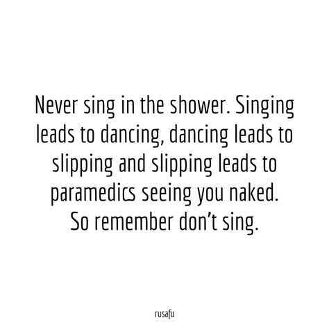 Never Sing In The Shower RUSAFU Quotes