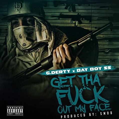 Get Tha Fuck Out My Face Explicit By G Derty Bay Boy SS On Amazon Music Amazon