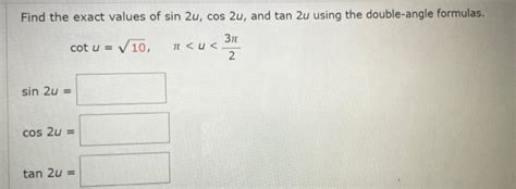 Solved Find The Exact Values Of Sin 2u Cos 2u And Tan 2u