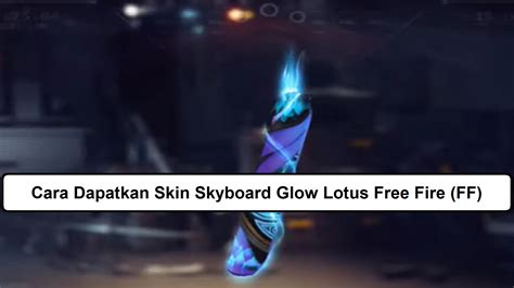 Cara Dapatkan Skin Skyboard Glow Lotus Free Fire Ff Esportsku