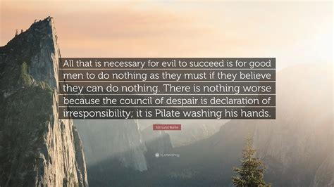 Edmund Burke Quote All That Is Necessary For Evil To Succeed Is For