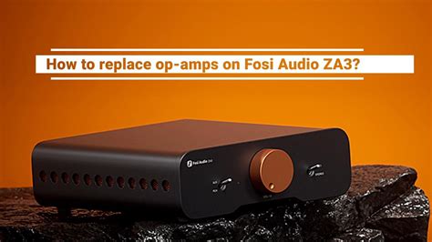 How To Replace Op Amps On Fosi Audio Za Youtube