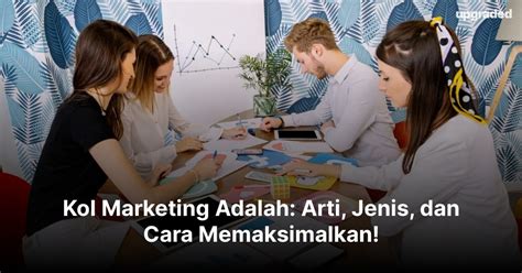 Kol Marketing Adalah Arti Jenis Dan Cara Memaksimalkan