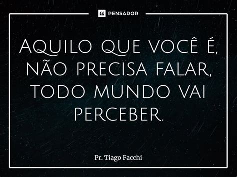 ⁠aquilo Que Você é Não Precisa Pr Tiago Facchi Pensador