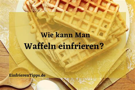 Kann Man Waffeln Einfrieren So Geht S Richtig Einfrieren Tipps