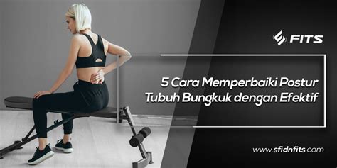 SFIDN FITS Blog 5 Cara Memperbaiki Postur Tubuh Bungkuk Dengan Efektif