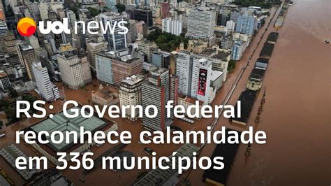 Enchentes RS Governo Federal Reconhece Estado De Calamidade Em 336