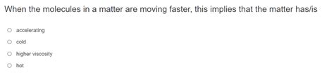 Solved When the molecules in a matter are moving faster, | Chegg.com