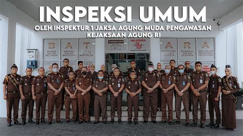 INSPEKSI UMUM OLEH INSPEKTUR 1 JAKSA AGUNG MUDA PENGAWASAN KEJAKSAAN