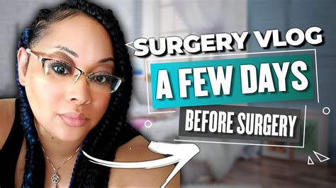 Surgery Vlog A Few Days From Surgery Youtube