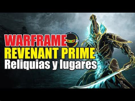 WARFRAME REVENANT PRIME DÓNDE CONSEGUIR SUS RELIQUIAS MEJORES