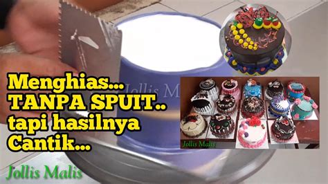 Cara Menghias Kue Ulang Tahun Tanpa Spuit Tapi Hasil Cantik Kue Ultah