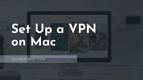 How To Set Up A VPN On Mac TechRechard