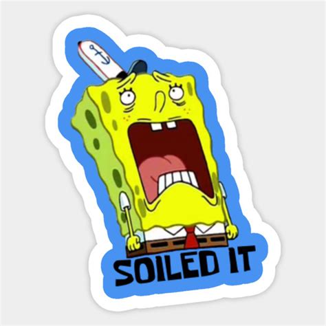 Soiled It! - Spongebob - Sticker | TeePublic