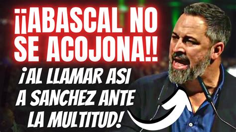 Santiago Abascal Desquicia A S Nchez Y Puigdemont Al Llamarles