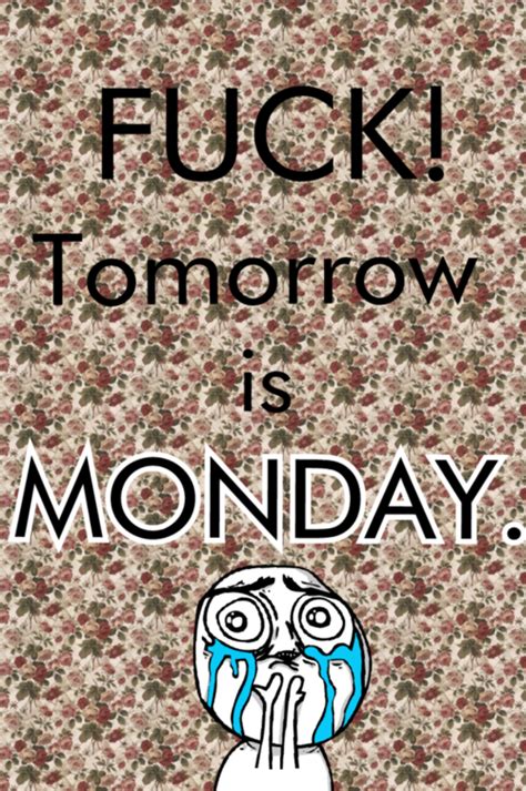Fuck Tomorrow Is Monday Pictures Photos And Images For Facebook Tumblr Pinterest And Twitter