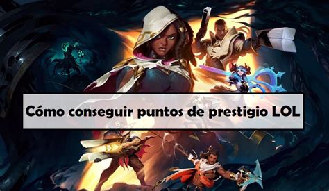 Cómo conseguir puntos de prestigio LOL en España 2021 Comoseconsigue