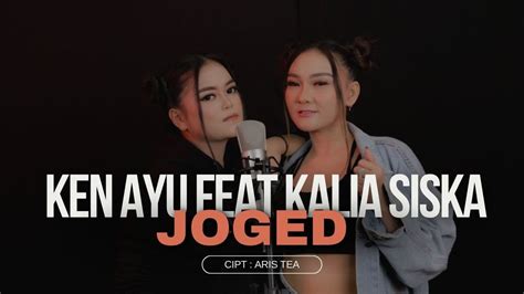 Ken Ayu Feat Kalia Siska Joged Official Video Musik Youtube