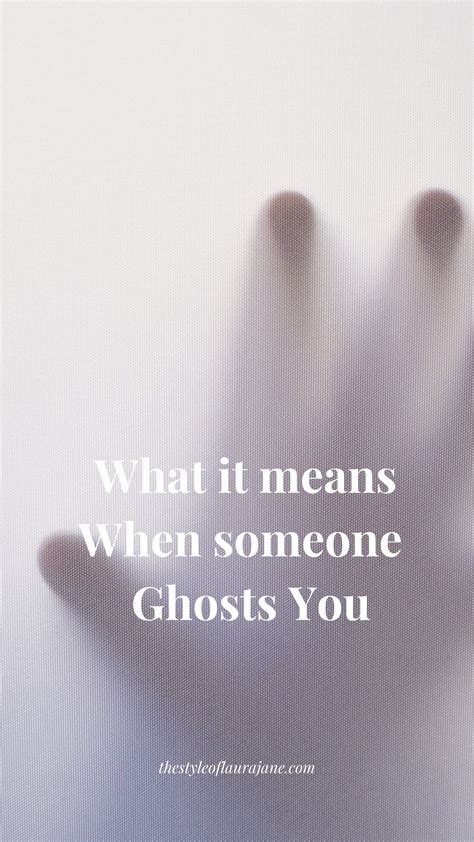 Ghosting Why People Ghost And What It Means Style Of Laura Jane