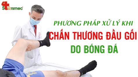 Chấn Thương Dây Chằng đầu Gối Do đá Bóng Chữa Thế Nào Bác Sĩ Nguyễn Trọng Thủy Youtube