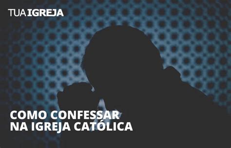 Como Confessar Na Igreja Cat Lica Tua Igreja