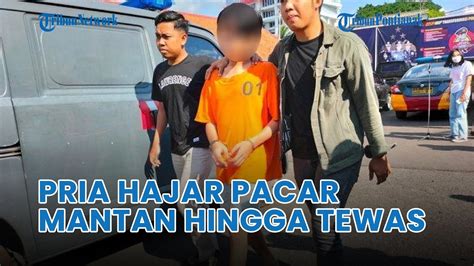 Masih Cemburu Pria Ini Tega Hajar Pacar Mantannya Hingga Tewas