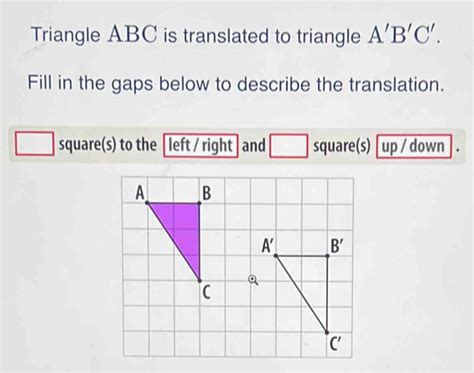 Solved Triangle Abc Is Translated To Triangle A B C Fill In The Gaps