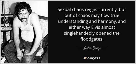 Lester Bangs Quote Sexual Chaos Reigns Currently But Out Of Chaos May Flow