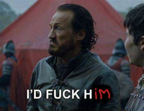 I D Fuck Him Bronn S I D Fuck Her Know Your Meme