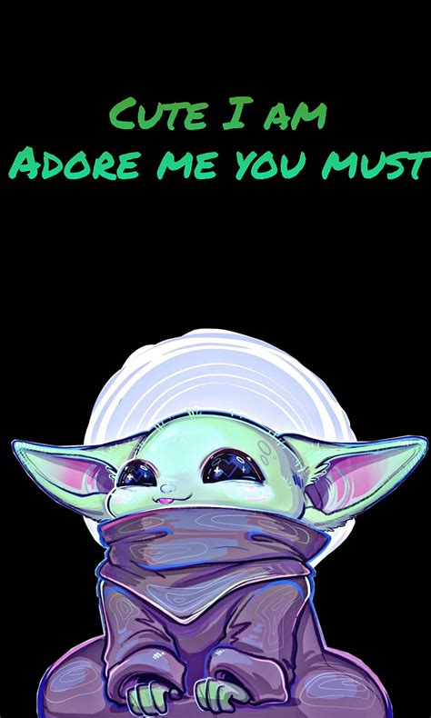 Baby Yoda Adore Am Baby Cute Love Me Must Star Wars Yoda You