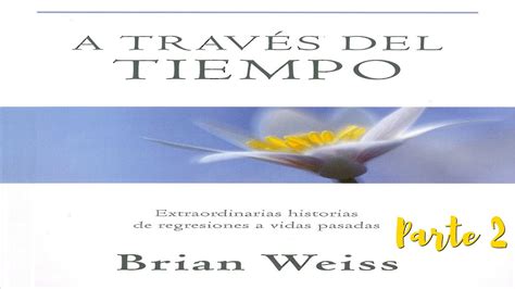 A Través del Tiempo Brian Weiss Parte 2 YouTube