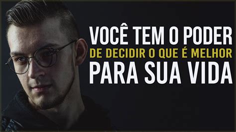 Voc Tem O Poder De Escolher O Que Melhor Para Sua Vida Motiva O