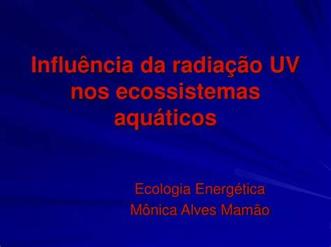 PPT Influência da radiação UV nos ecossistemas aquáticos PowerPoint