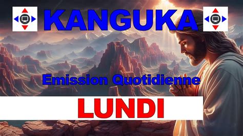 KANGUKA DE LUNDI LE 21 07 2024 par Chris NDIKUMANA Guérison