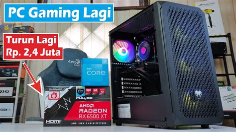 Rakit PC Gaming 7 Jutaan Mumpung VGA Turun Harga With Core I3 12100F