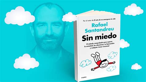 “sin Miedo” El Psicólogo Español Rafael Santandreu Presenta Una Propuesta Para Superar Los