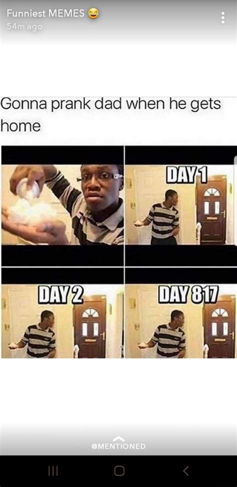 Funniest Memes Gonna Prank Dad When He Gets Home Ada I Mentioned Ifunny