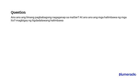 SOLVED Ano Ano Ang Limang Pagbabagong Nagaganap Sa Matter At Ano Ano