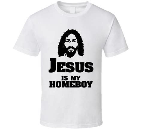 Jesus Is My Homeboy Funny T Shirt