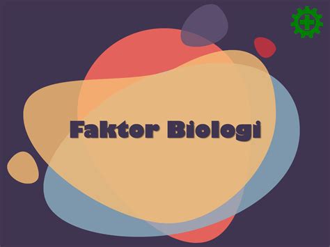 Faktor Biologi Adalah Homecare24