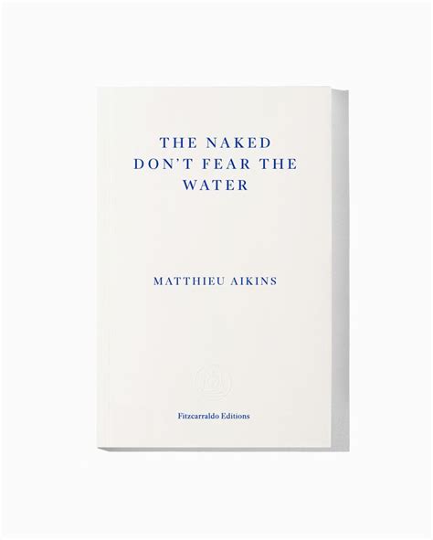 The Naked Dont Fear The Water By Matthieu Aikins Fitzcarraldo Editions