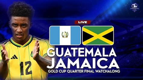 JAMAICA VS GUATEMALA QUARTER FINALS LIVE STREAM CONCACAF GOLD CUP