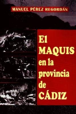 El Maquis En La Provincia De Cadiz Perez Regordan Manuel