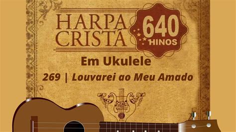 Harpa Crist Em Ukulele Louvarei Ao Meu Amado Por Alexandre