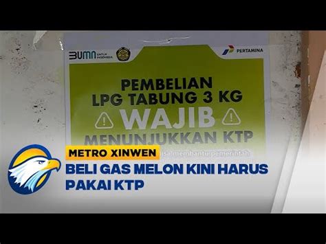 Metro Xinwen Beli Gas LPG Kini Wajib Tunjukkan KTP YouTube