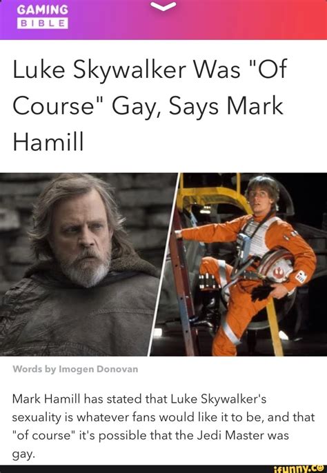 GAMING BIBLE Luke Skywalker Was Of Course Gay Says Mark Hamill Words By Imogen Donovan Mark