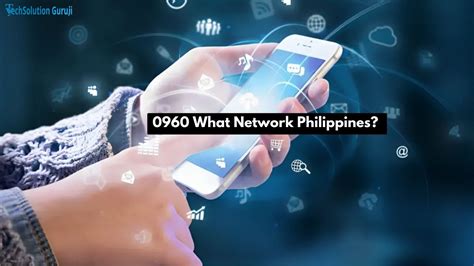 0960 What Network Philippines Is It Globe Or Smart