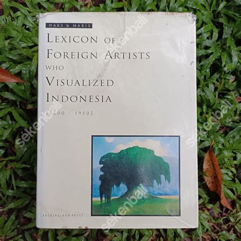 Preloved Buku Lexicon Of Foreign Artists Who Visualized Indonesia 1600