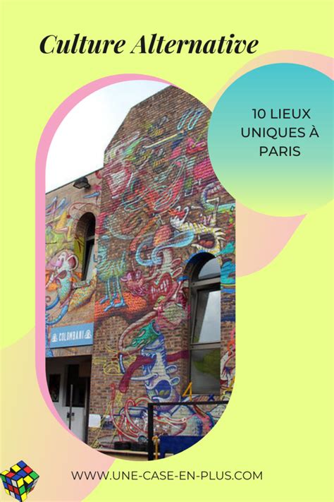 Découvrez la Culture Alternative à Paris 10 Lieux Uniques