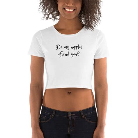 Do My Nipples Offend You Womens Crop Tee Perfect Shirt To Etsy